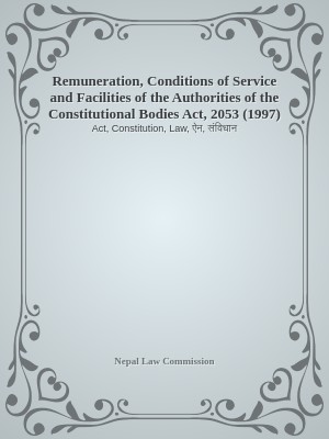 Remuneration, Conditions of Service and Facilities of the  Authorities of the Constitutional Bodies Act, 2053 (1997)